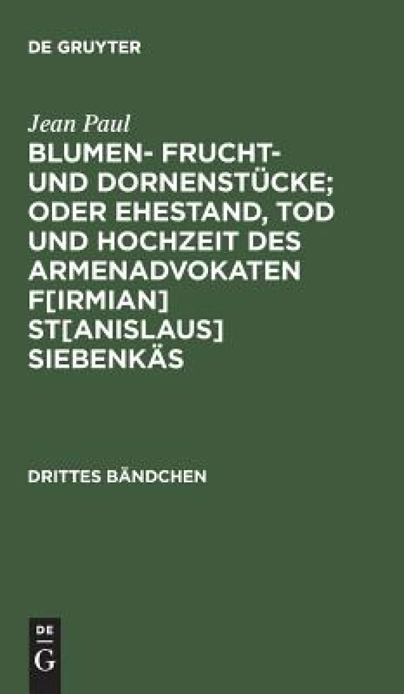 Blumen- Frucht- und Dornenstücke; oder Ehestand, Tod und Hochzeit des Armenadvokaten F[irmian] St[anislaus] Siebenkäs