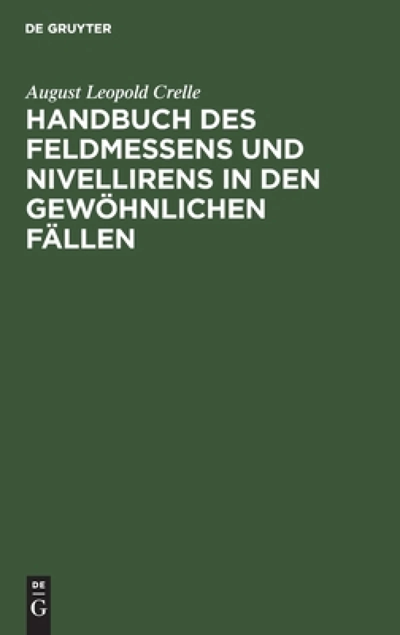 Handbuch Des Feldmessens Und Nivellirens in Den Gewöhnlichen Fällen