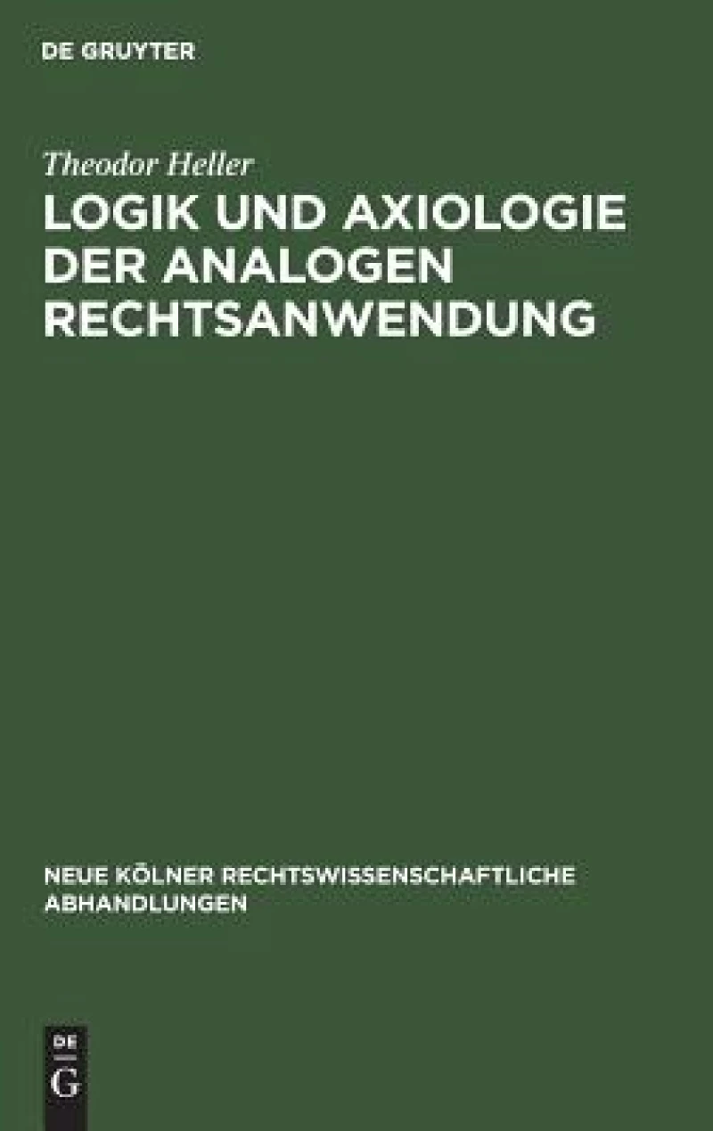 Logik und Axiologie der analogen Rechtsanwendung
