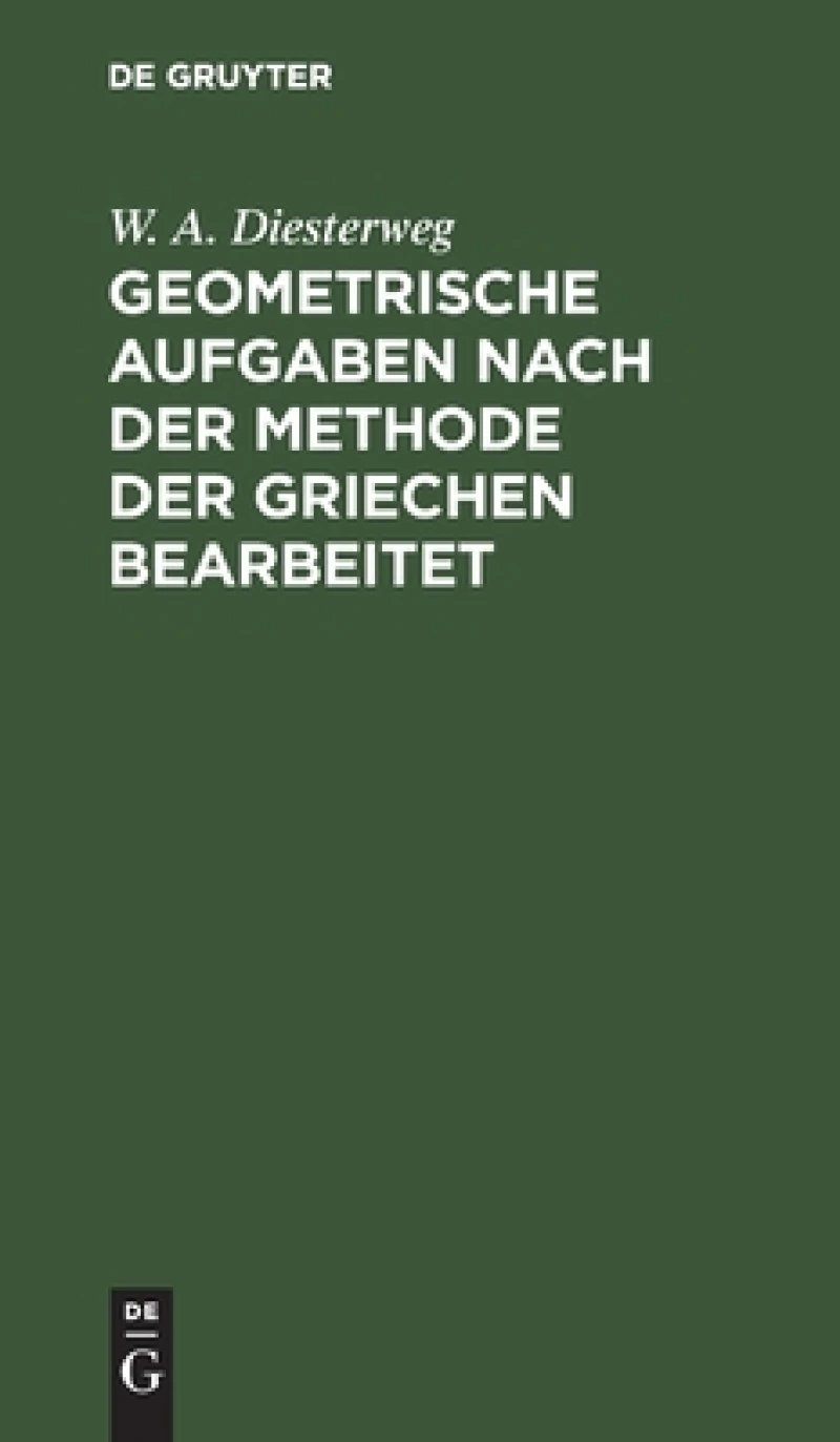 Geometrische Aufgaben Nach Der Methode Der Griechen Bearbeitet