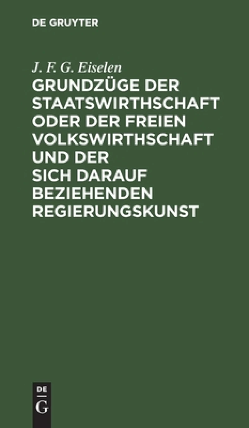 Grundzüge der Staatswirthschaft oder der freien Volkswirthschaft und der sich darauf beziehenden Regierungskunst