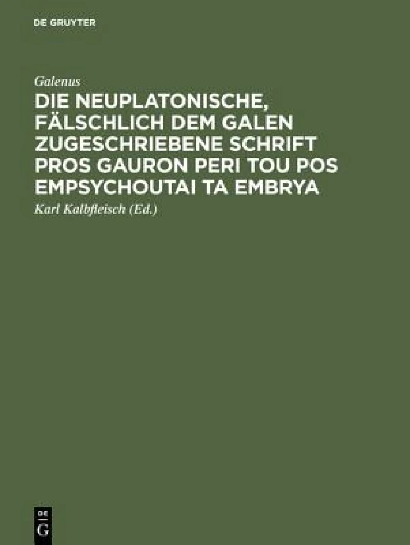 neuplatonische, fälschlich dem Galen zugeschriebene Schrift Pros Gauron peri tou pos empsychoutai ta embrya