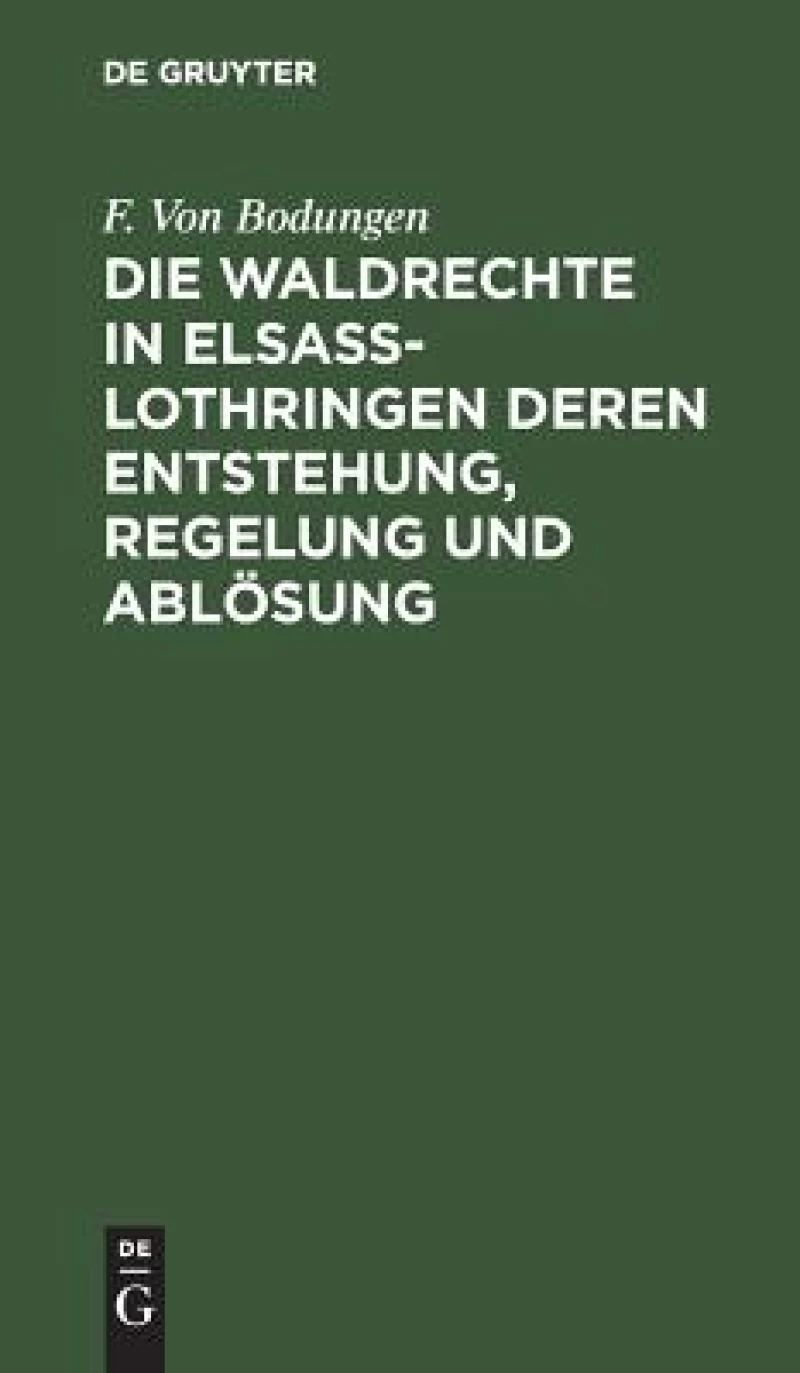 Waldrechte in Elsaß-Lothringen deren Entstehung, Regelung und Ablösung