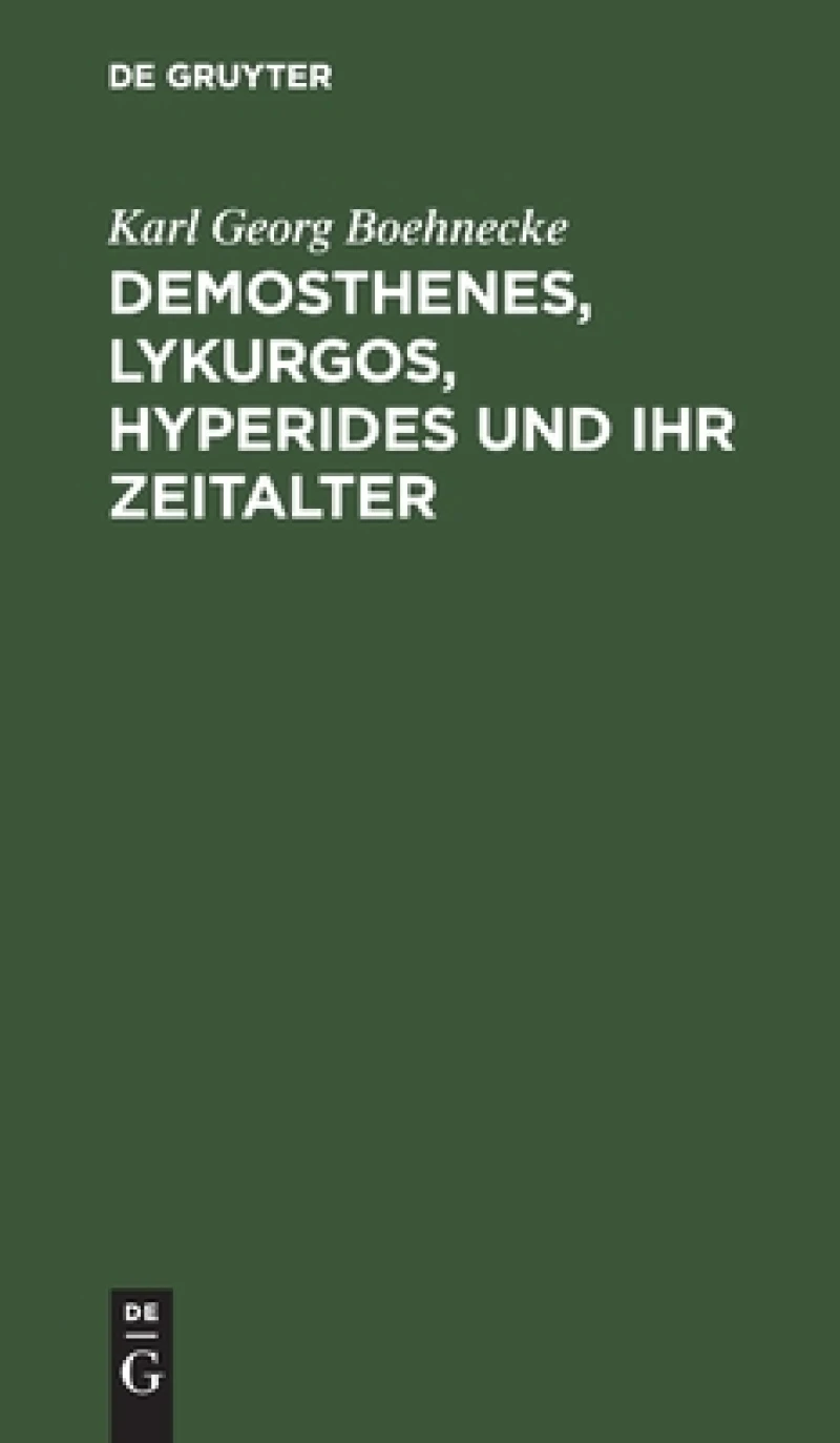 Demosthenes, Lykurgos, Hyperides und ihr Zeitalter