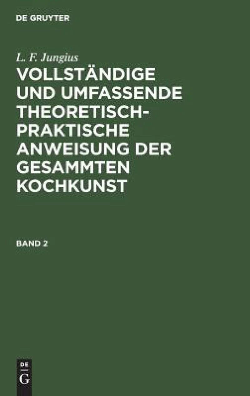 Vollständige und umfassende theoretisch-praktische Anweisung der gesammten Kochkunst. Band 2