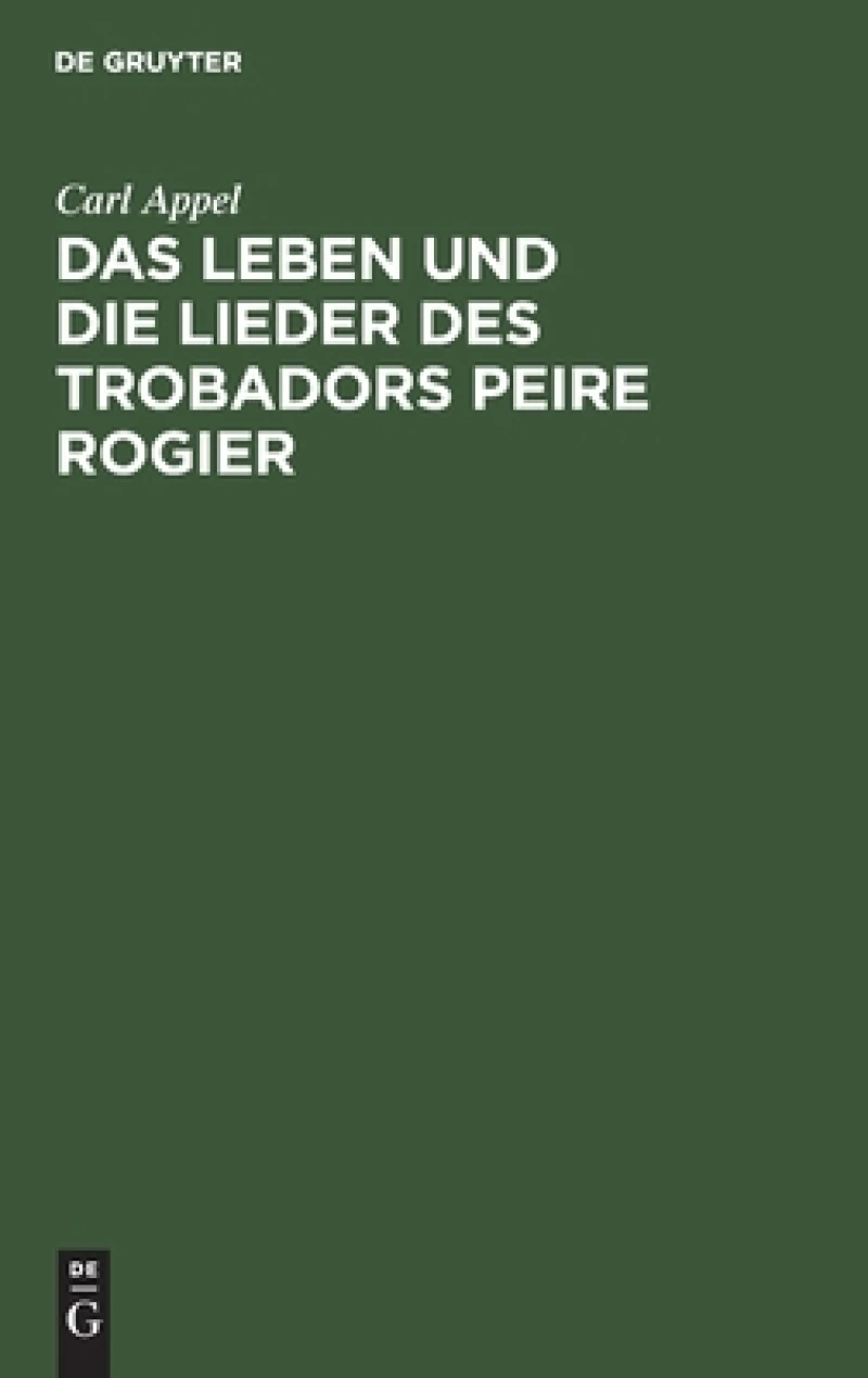 Leben und die Lieder des Trobadors Peire Rogier