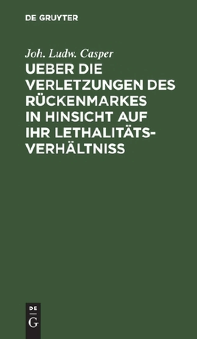 Ueber Die Verletzungen Des Rückenmarkes in Hinsicht Auf Ihr Lethalitäts-verhältniß