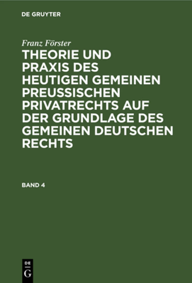 Theorie und Praxis des heutigen gemeinen preußischen Privatrechts auf der Grundlage des gemeinen deutschen Rechts. Band 4