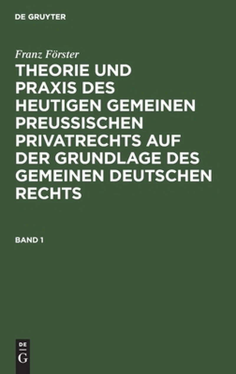 Theorie und Praxis des heutigen gemeinen preußischen Privatrechts auf der Grundlage des gemeinen deutschen Rechts. Band 1