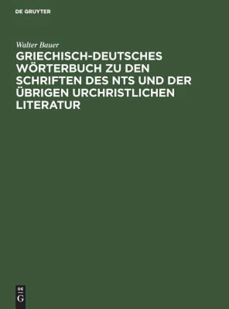 Griechisch-deutsches Wörterbuch Zu Den Schriften Des Nts Und Der Übrigen Urchristlichen Literatur