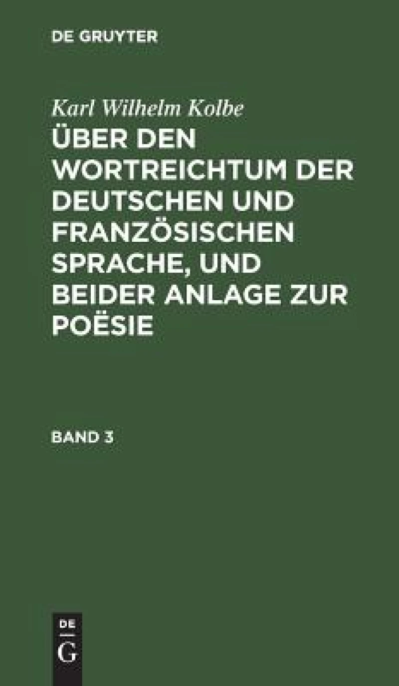Über den Wortreichtum der deutschen und französischen Sprache, und beider Anlage zur Poësie. Band 3