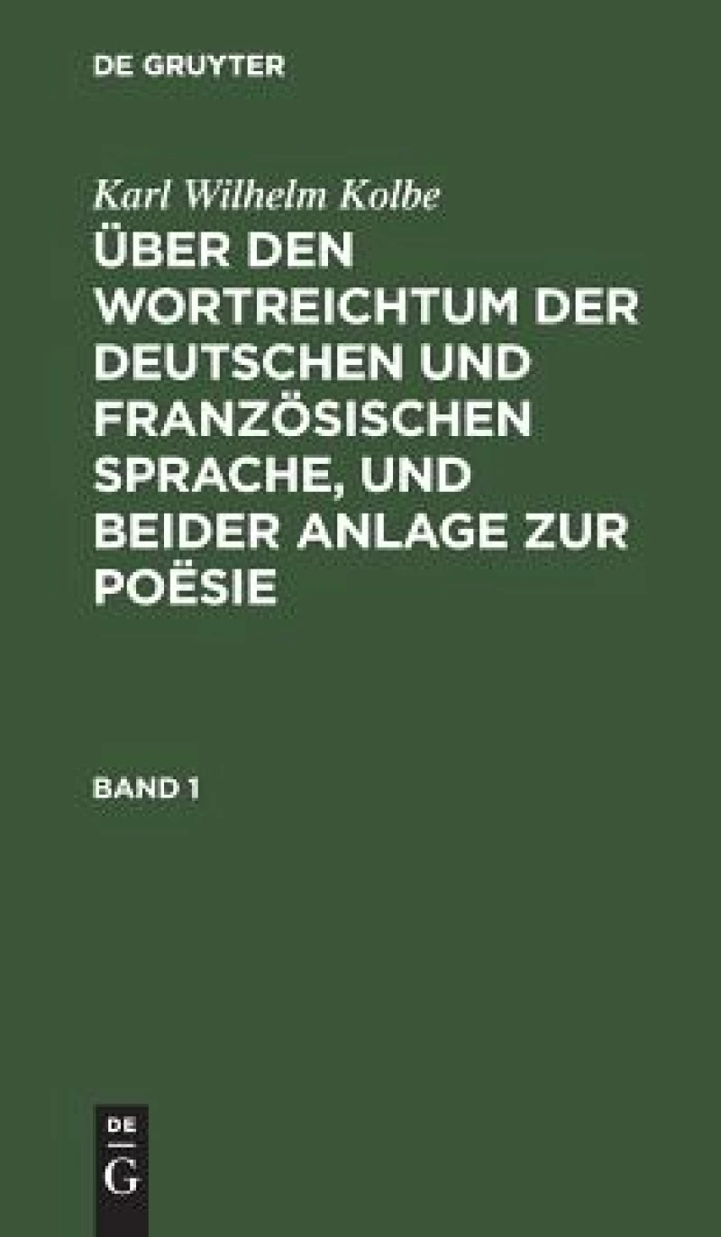 Über den Wortreichtum der deutschen und französischen Sprache, und beider Anlage zur Poësie. Band 1