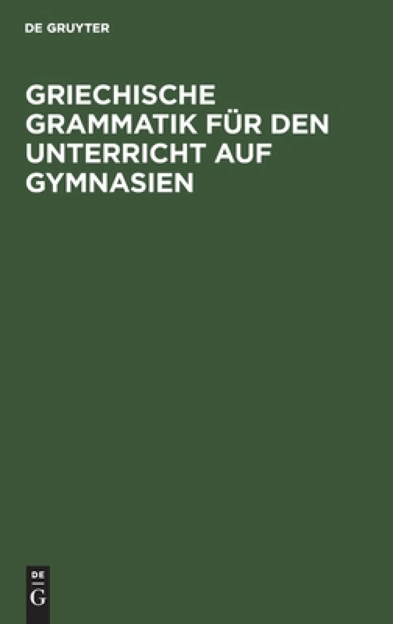 Griechische Grammatik für den Unterricht auf Gymnasien
