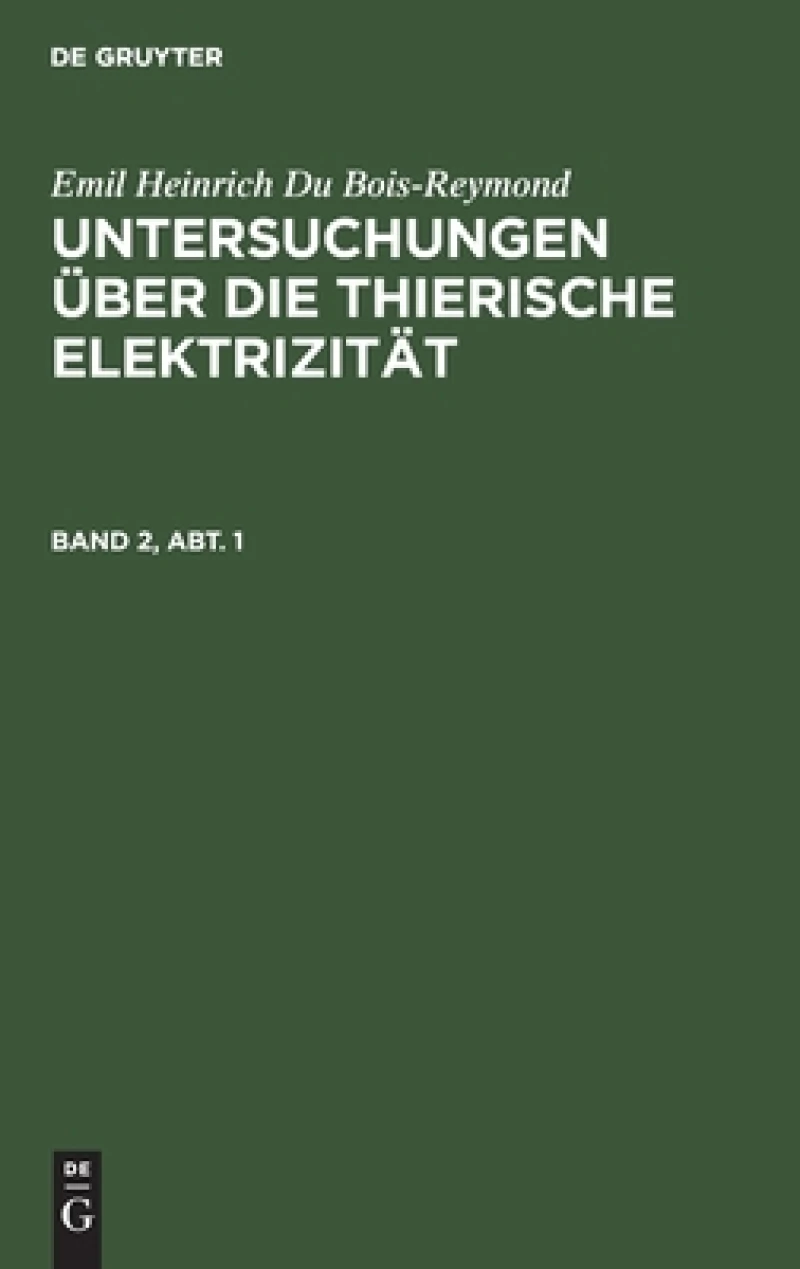 Untersuchungen über die thierische Elektrizität. Band 2, Abt. 1
