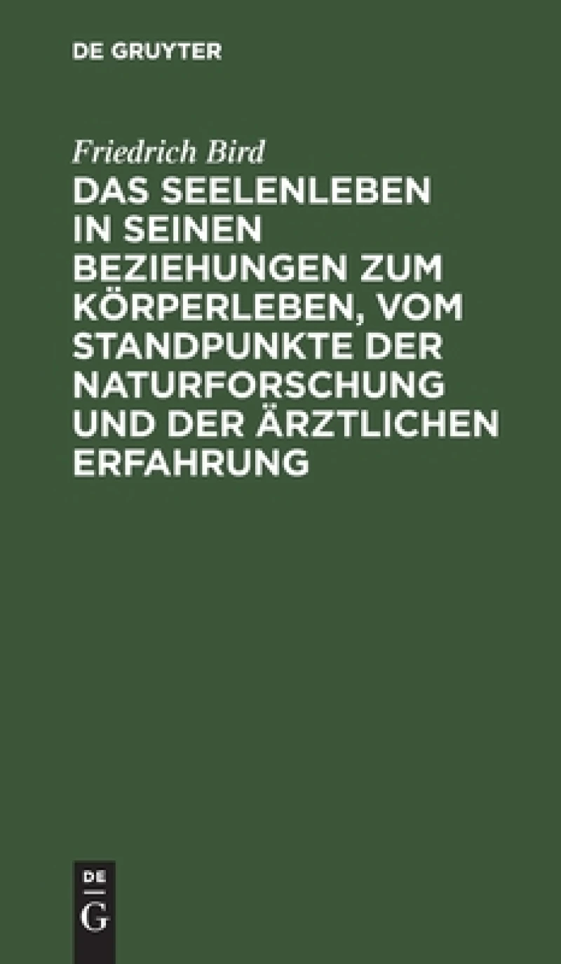 Seelenleben in seinen Beziehungen zum Körperleben, vom Standpunkte der Naturforschung und der ärztlichen Erfahrung