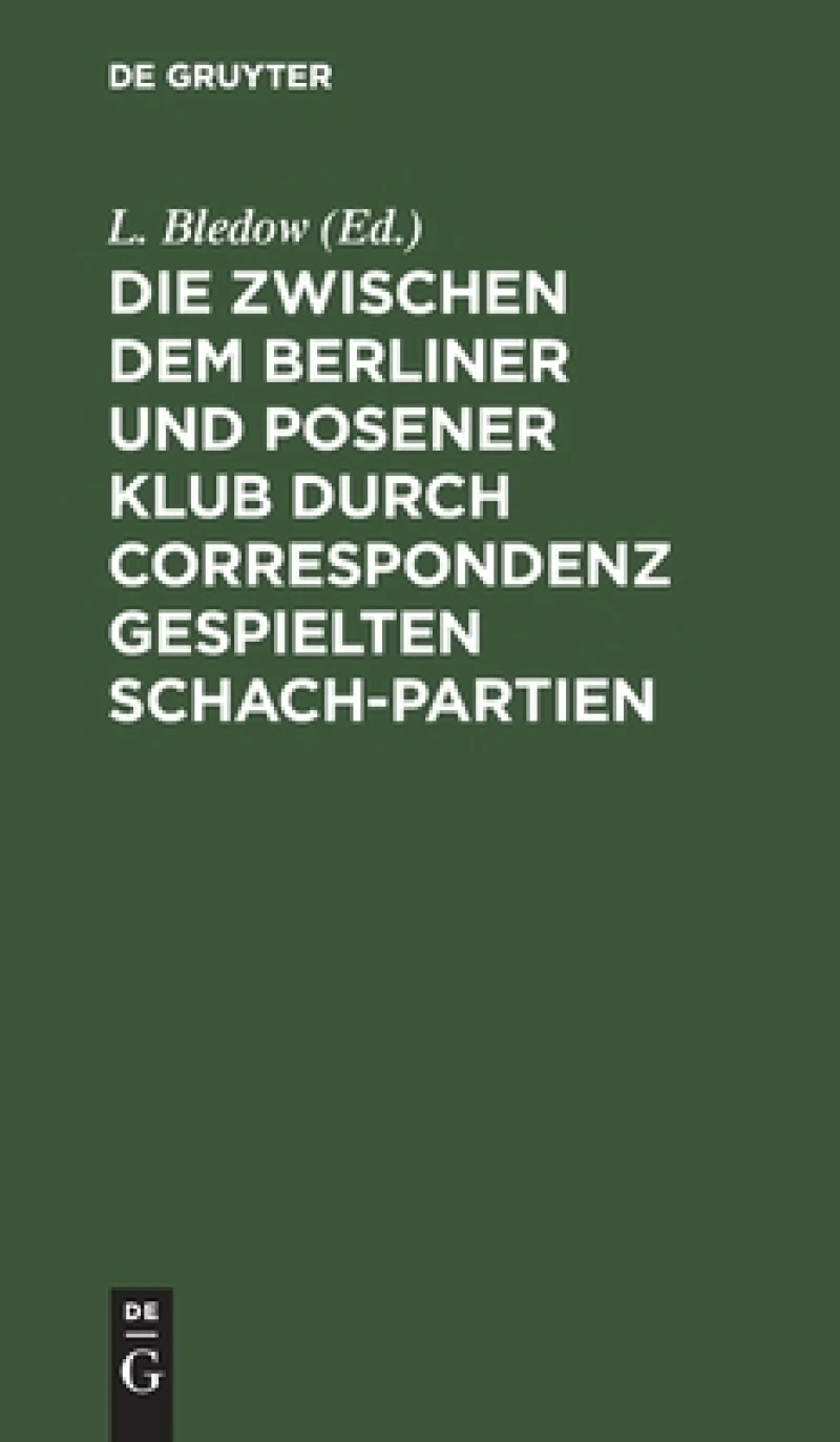 zwischen dem Berliner und Posener Klub durch Correspondenz gespielten Schach-Partien