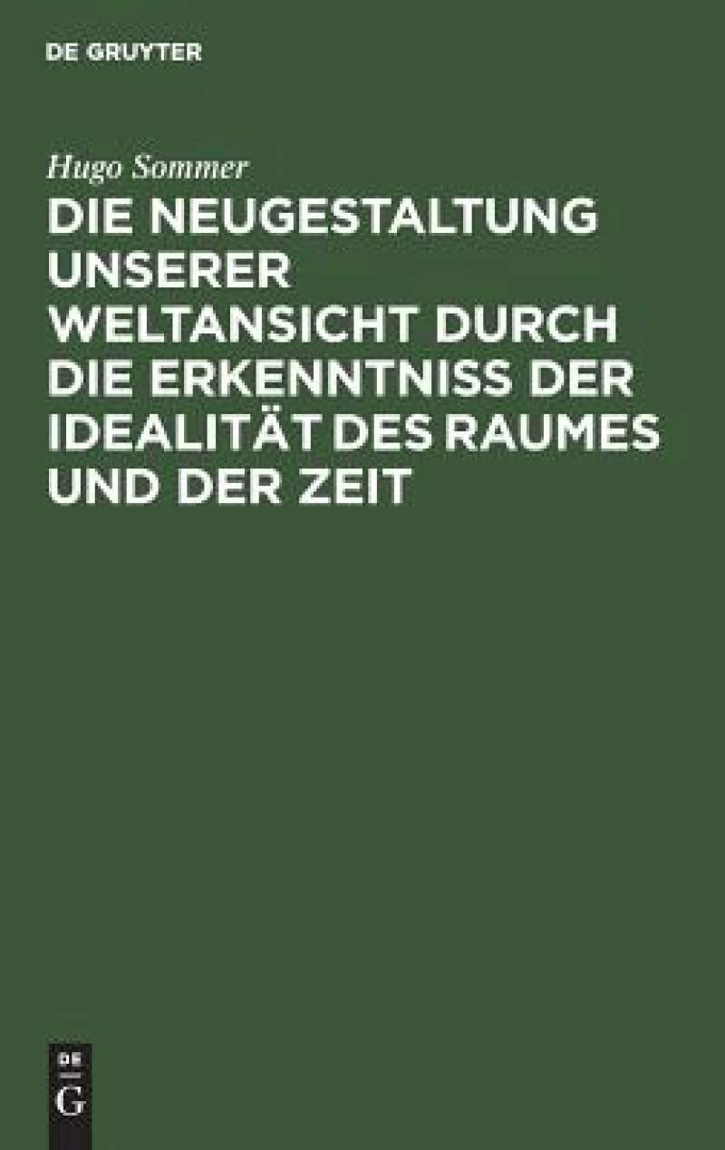 Neugestaltung unserer Weltansicht durch die Erkenntniß der Idealität des Raumes und der Zeit