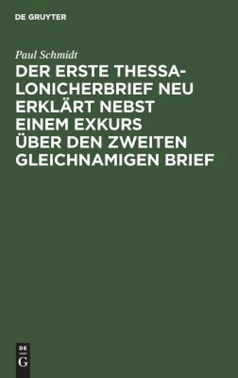 erste Thessalonicherbrief neu erklärt nebst einem Exkurs über den zweiten gleichnamigen Brief