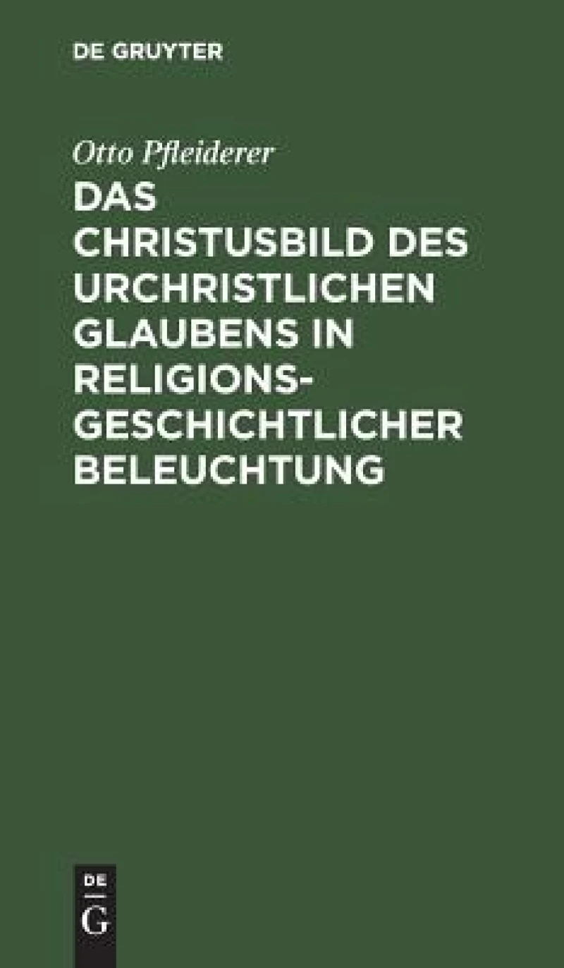 Christusbild des urchristlichen Glaubens in religionsgeschichtlicher Beleuchtung