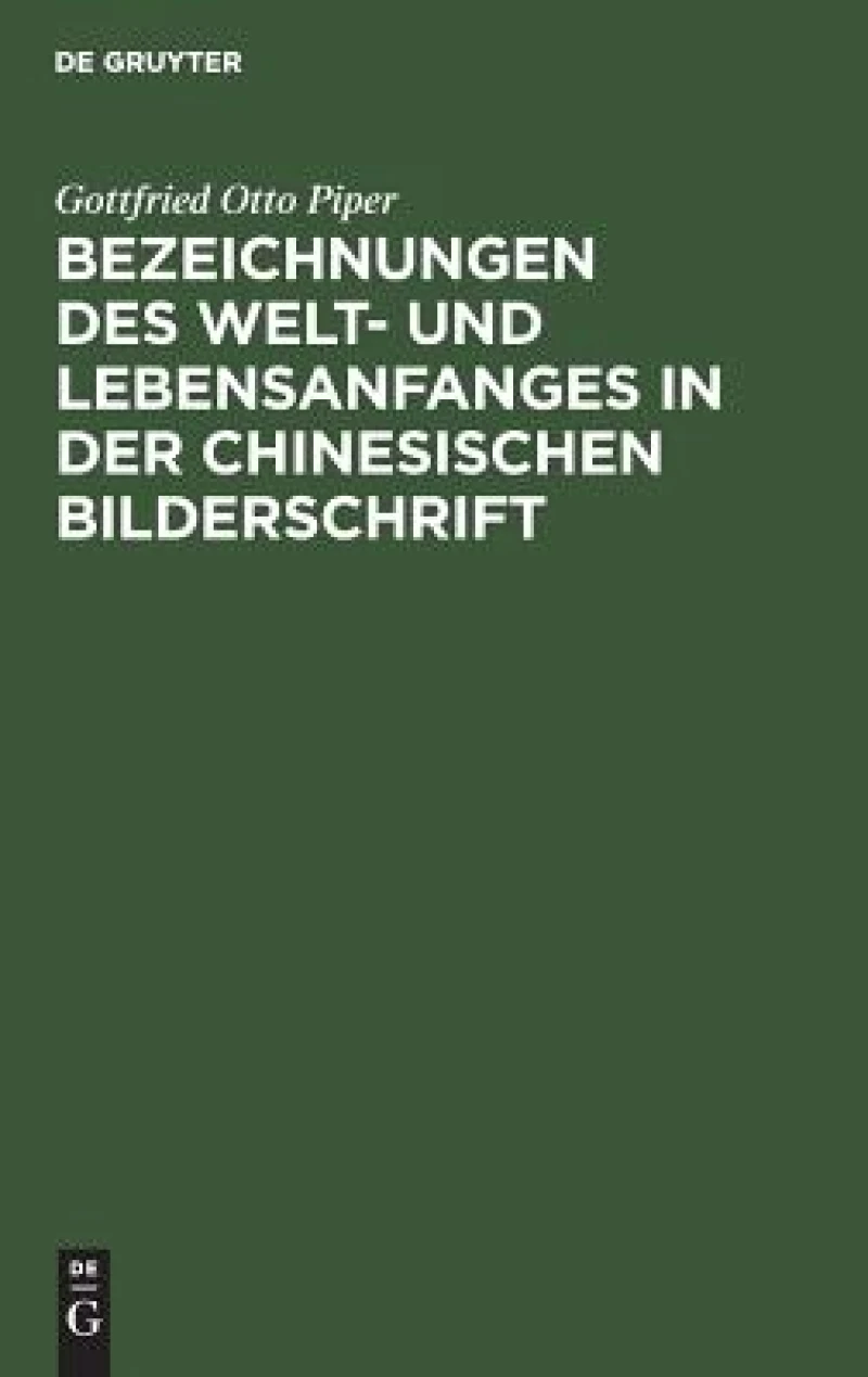 Bezeichnungen des Welt- und Lebensanfanges in der Chinesischen Bilderschrift