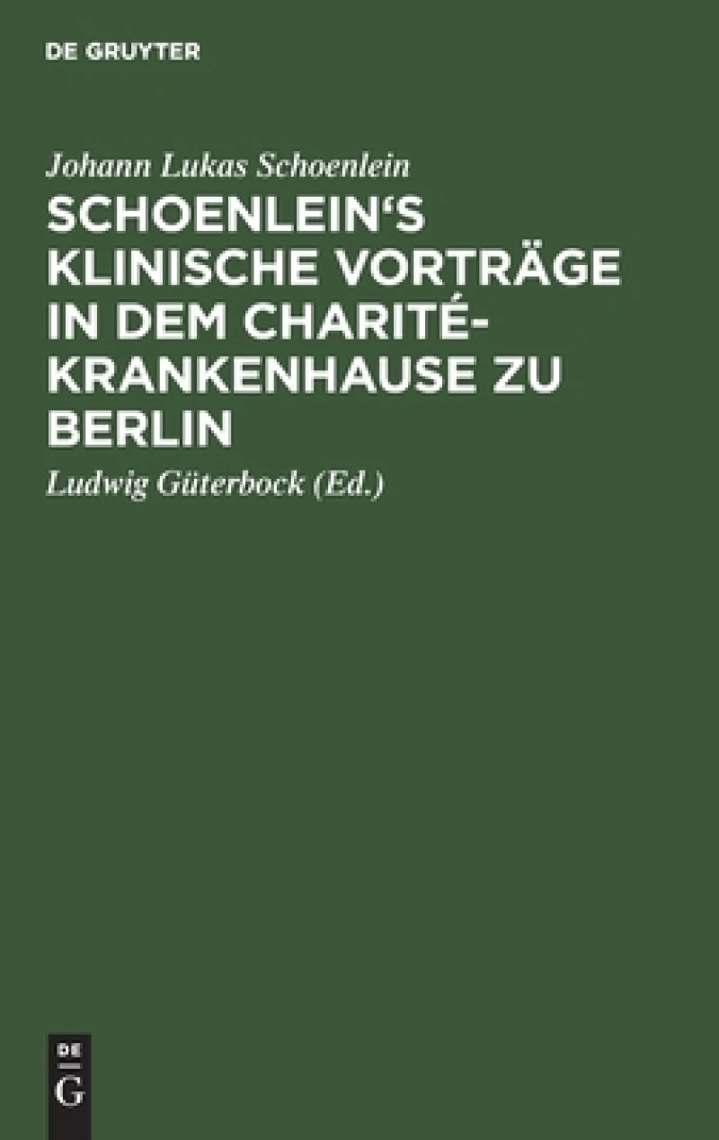 Schoenlein''s klinische Vorträge in dem Charité-Krankenhause zu Berlin