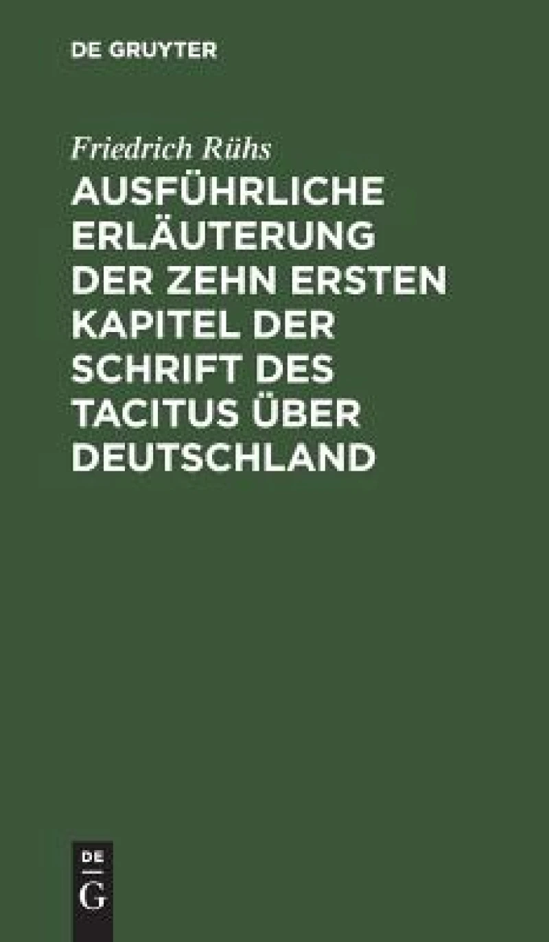 Ausführliche Erläuterung der zehn ersten Kapitel der Schrift des Tacitus über Deutschland