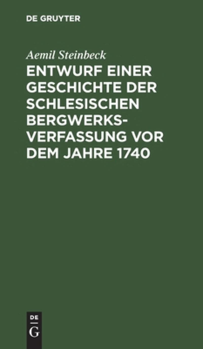 Entwurf einer Geschichte der Schlesischen Bergwerks-Verfassung vor dem Jahre 1740