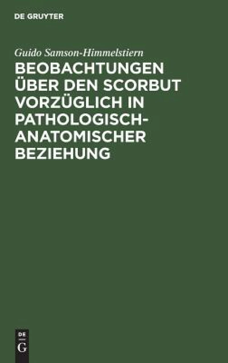 Beobachtungen Über Den Scorbut Vorzüglich in Pathologisch-anatomischer Beziehung