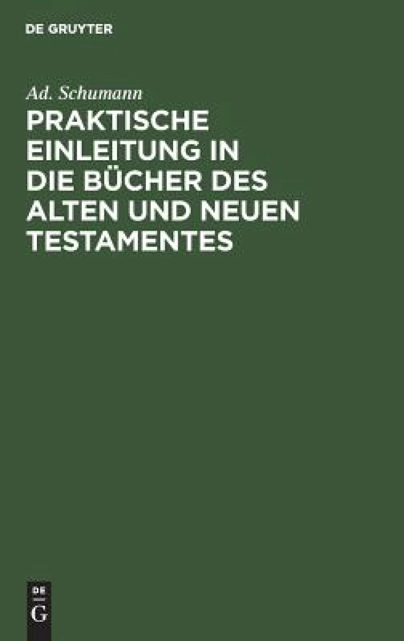 Praktische Einleitung in Die Bücher Des Alten Und Neuen Testamentes
