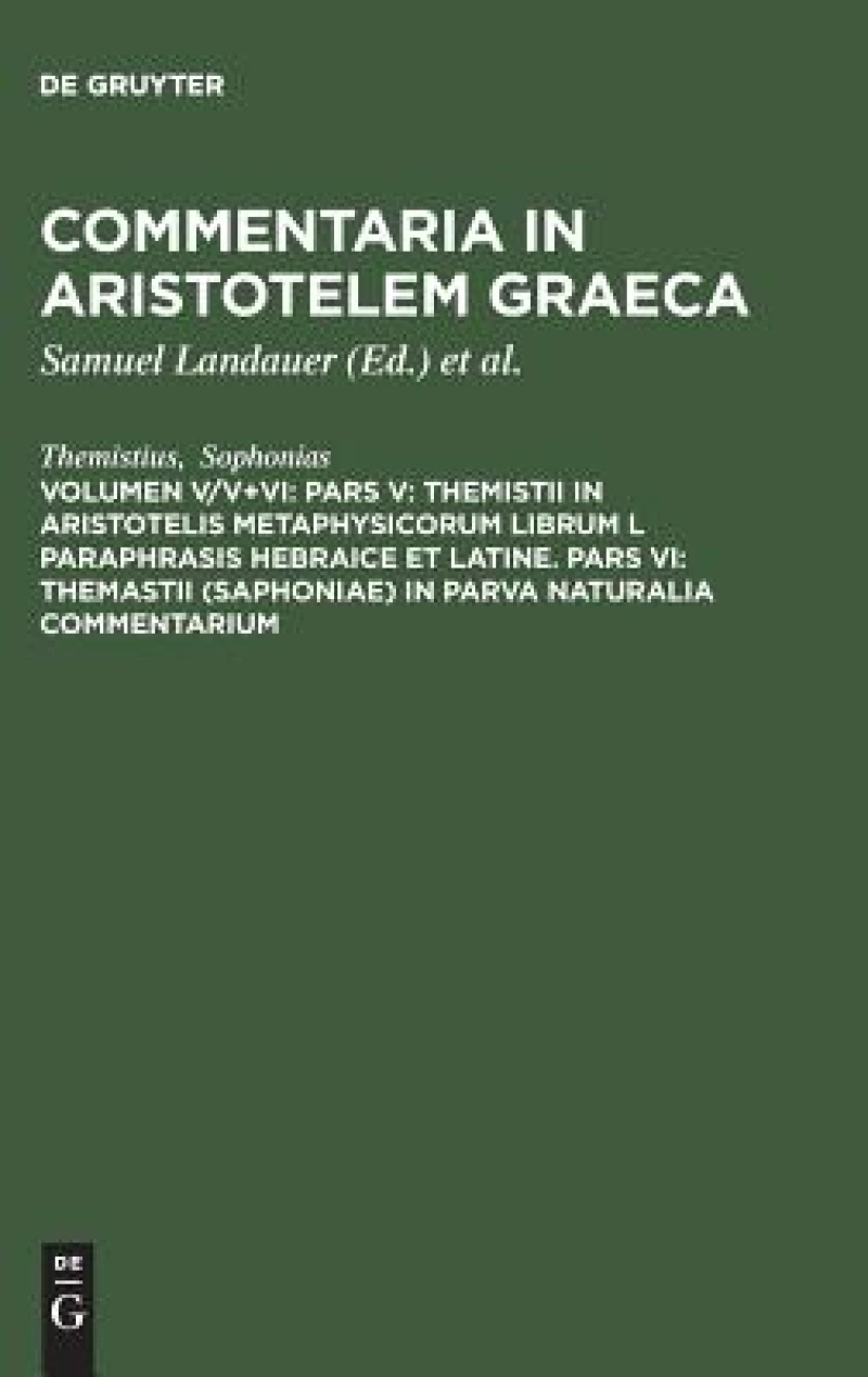 Pars V: Themistii in Aristotelis Metaphysicorum librum L paraphrasis hebraice et latine. Pars VI: Themastii (Saphoniae) in Parva naturalia commentarium