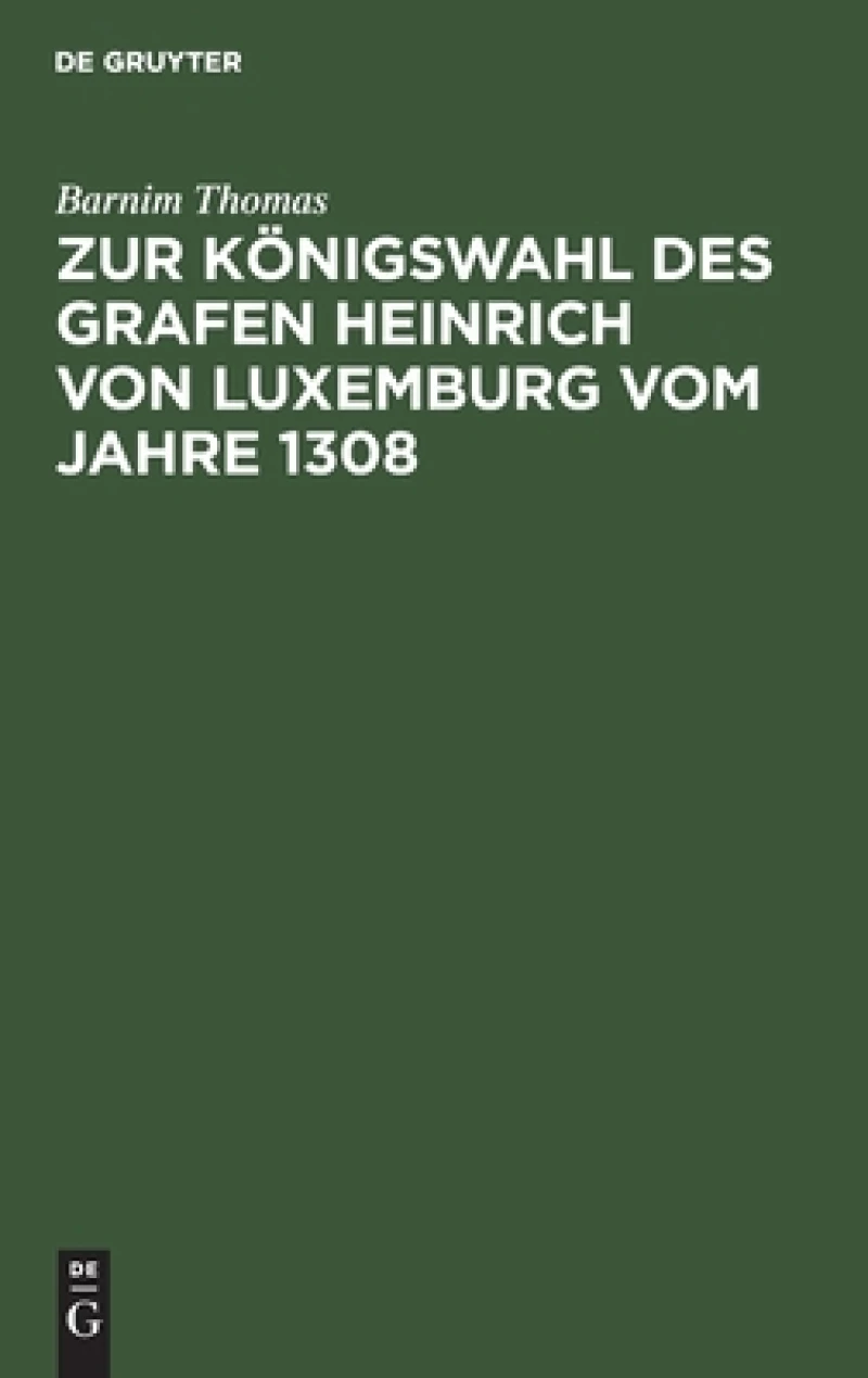 Zur Königswahl des Grafen Heinrich von Luxemburg vom Jahre 1308