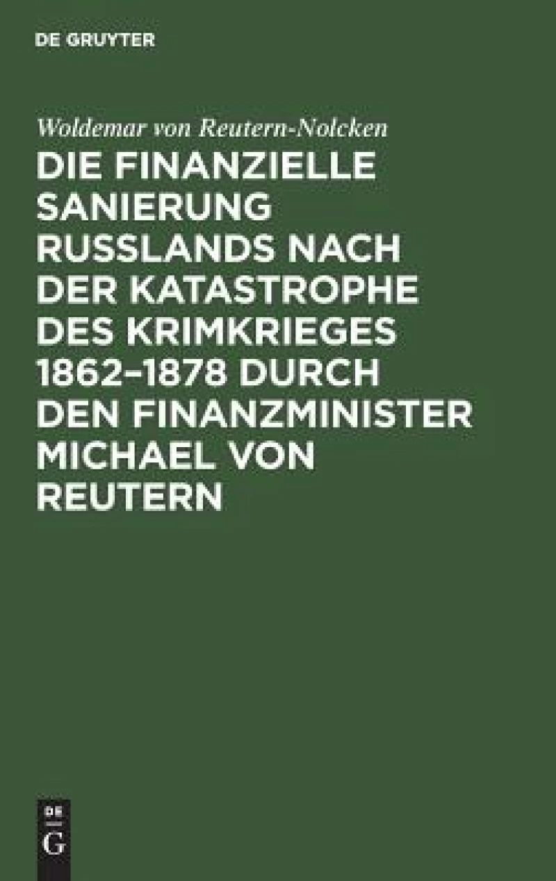 finanzielle Sanierung Rußlands nach der Katastrophe des Krimkrieges 1862–1878 durch den Finanzminister Michael von Reutern