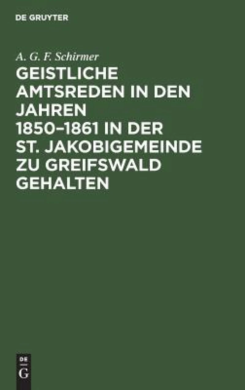 Geistliche Amtsreden in den Jahren 1850–1861 in der St. Jakobigemeinde zu Greifswald gehalten