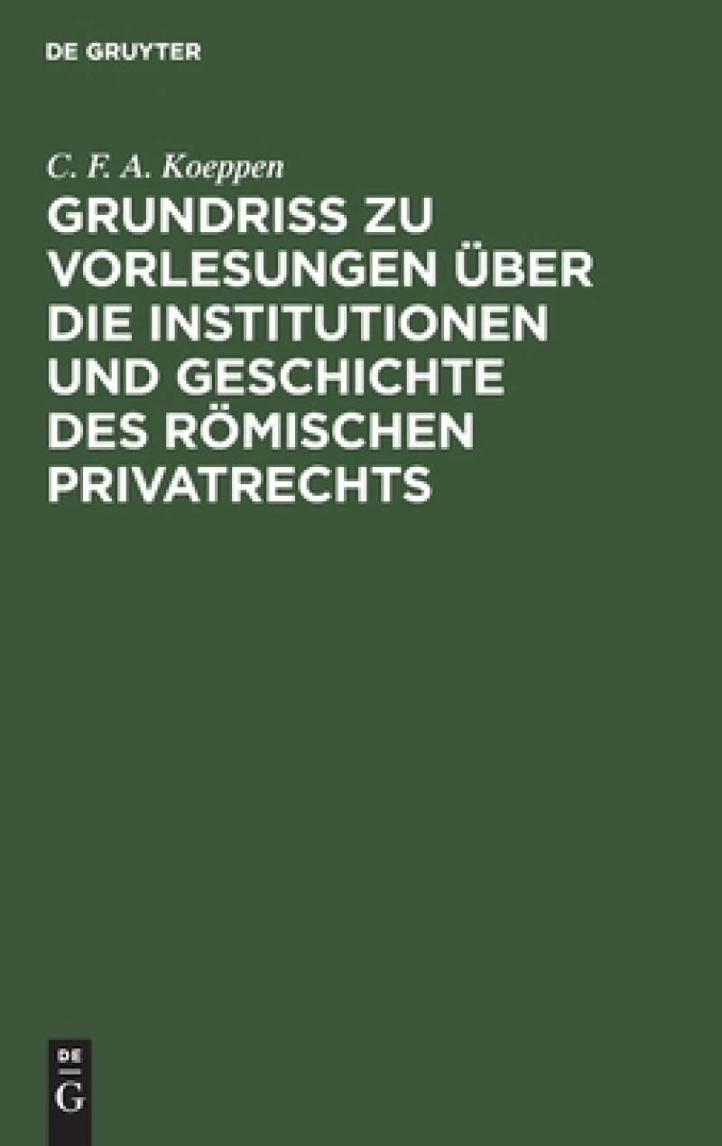 Grundriss zu Vorlesungen über die Institutionen und Geschichte des römischen Privatrechts
