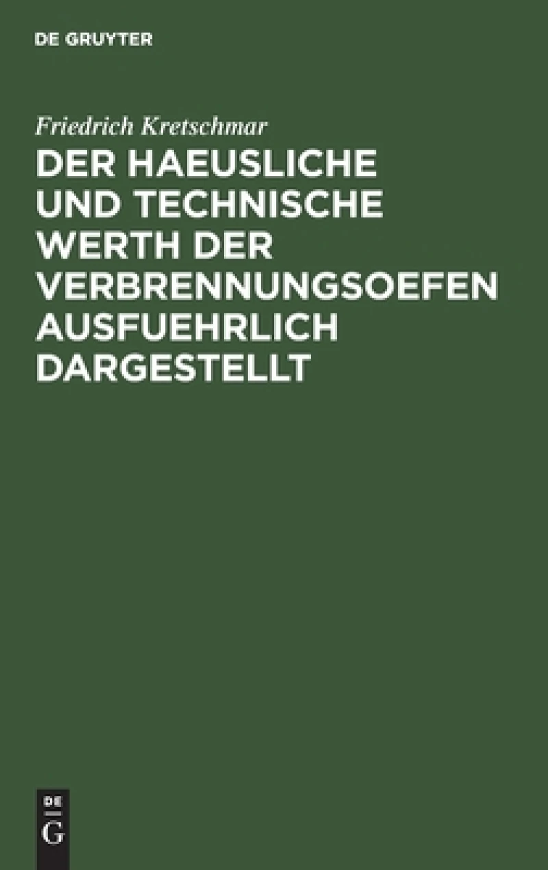 haeusliche und technische Werth der Verbrennungsoefen ausfuehrlich dargestellt