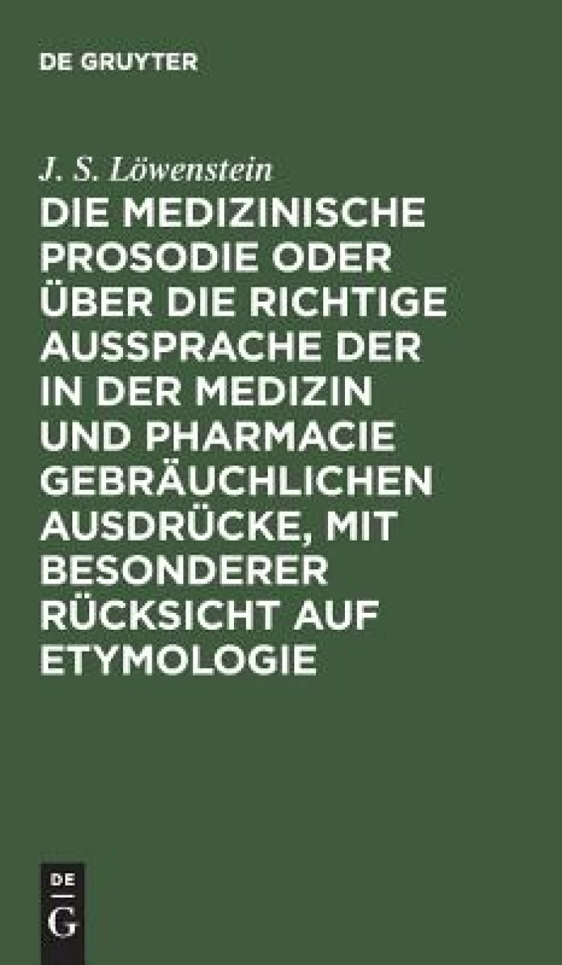 medizinische Prosodie oder über die richtige Aussprache der in der Medizin und Pharmacie gebräuchlichen Ausdrücke, mit besonderer Rücksicht auf Etymologie