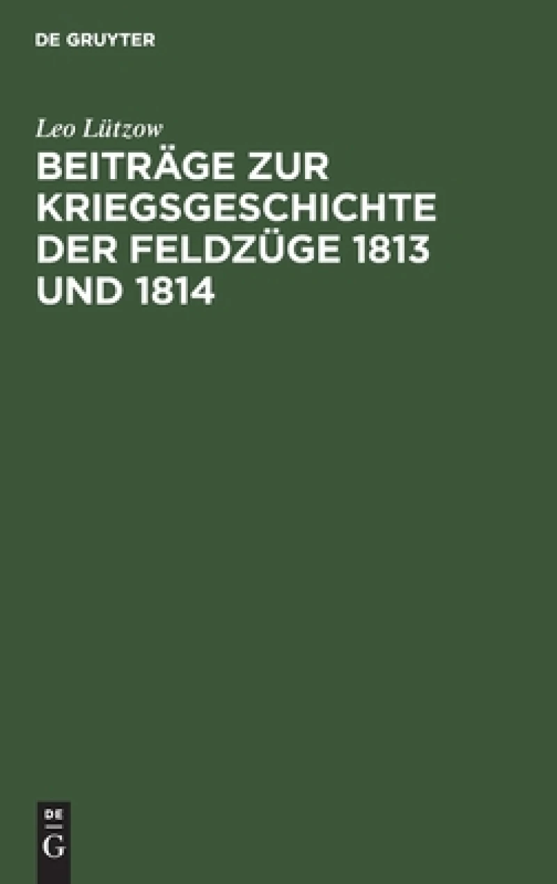 Beiträge zur Kriegsgeschichte der Feldzüge 1813 und 1814