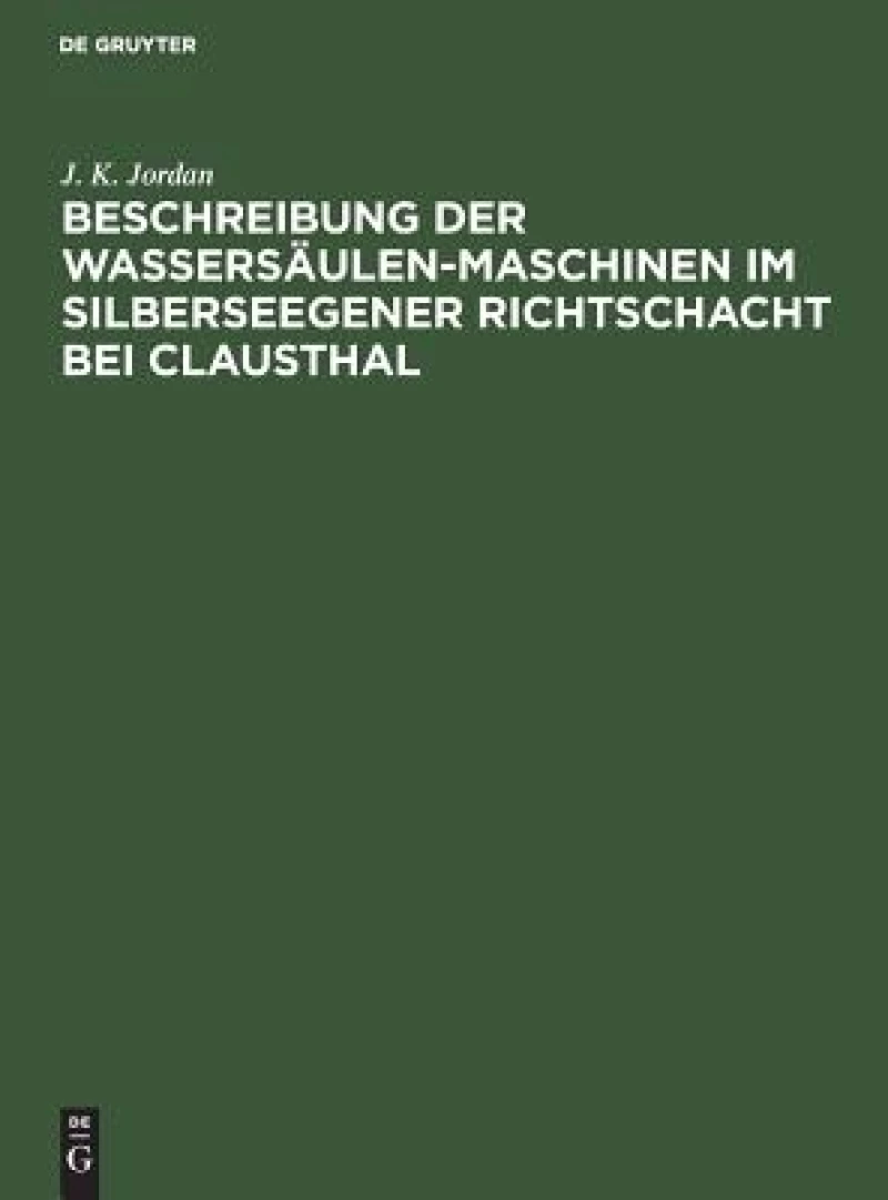 Beschreibung Der Wassersäulen-maschinen Im Silberseegener Richtschacht Bei Clausthal