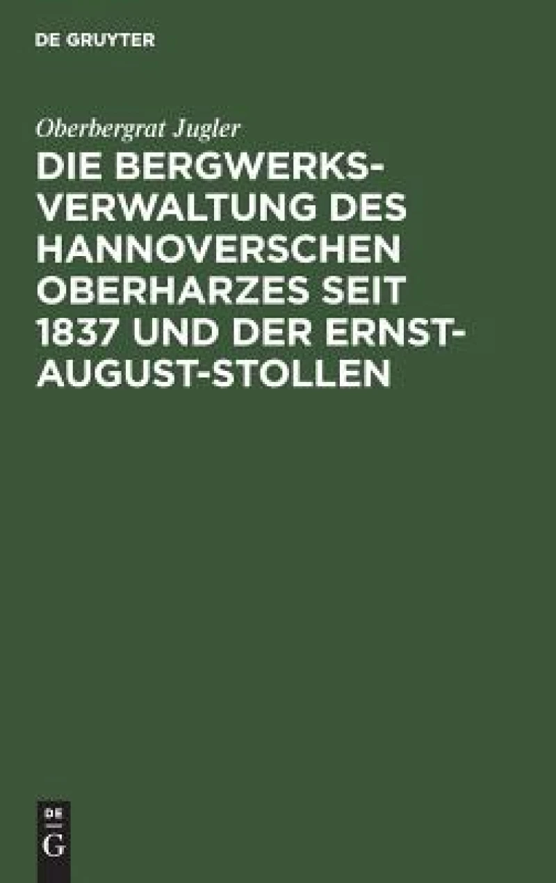 Bergwerksverwaltung des hannoverschen Oberharzes seit 1837 und der Ernst-August-Stollen