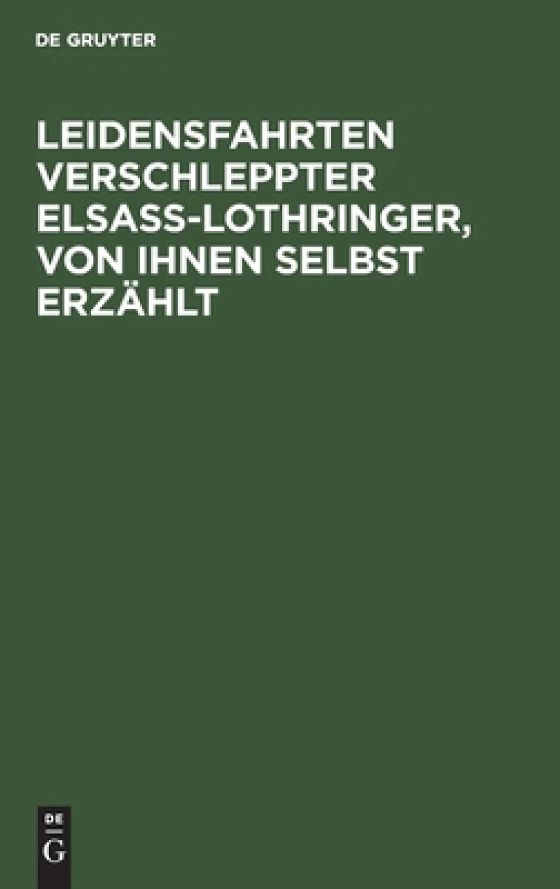Leidensfahrten verschleppter Elsass-Lothringer, von ihnen selbst erzählt