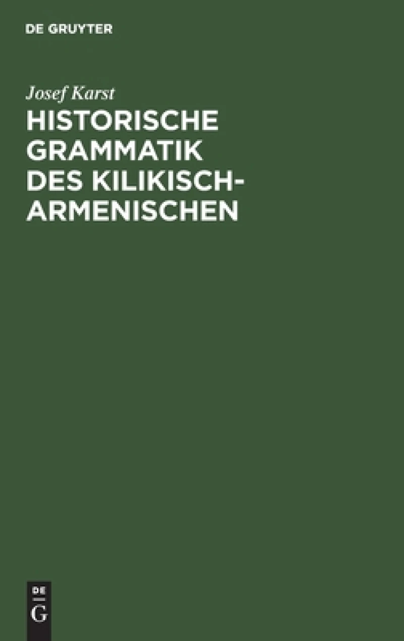 Historische Grammatik Des Kilikisch-armenischen