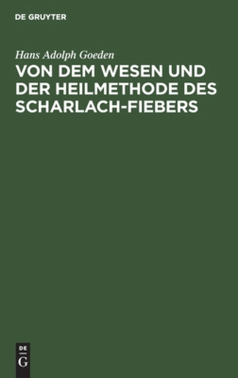 Von Dem Wesen Und Der Heilmethode Des Scharlach-fiebers