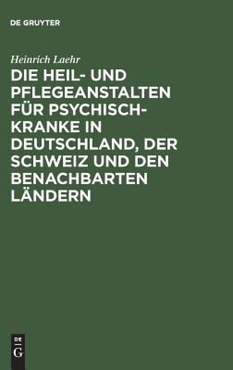 Heil- und Pflegeanstalten für Psychisch-Kranke in Deutschland, der Schweiz und den benachbarten deutschen Ländern