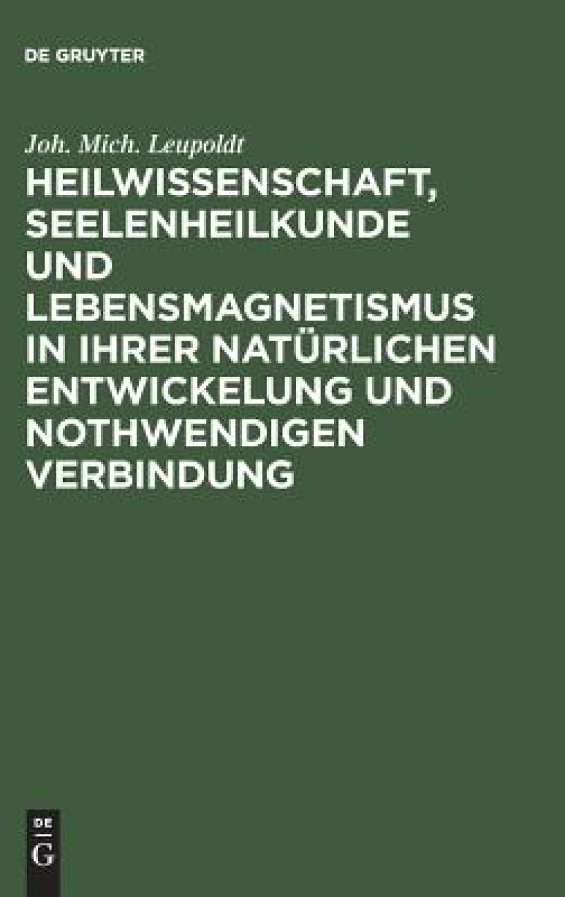 Heilwissenschaft, Seelenheilkunde und Lebensmagnetismus in ihrer natürlichen Entwickelung und nothwendigen Verbindung