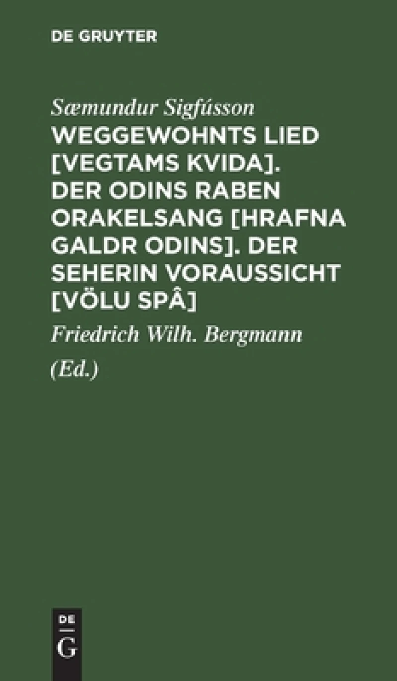 Weggewohnts Lied [Vegtams Kvida]. Der Odins Raben Orakelsang [Hrafna Galdr Odins]. Der Seherin Voraussicht [Völu Spâ]