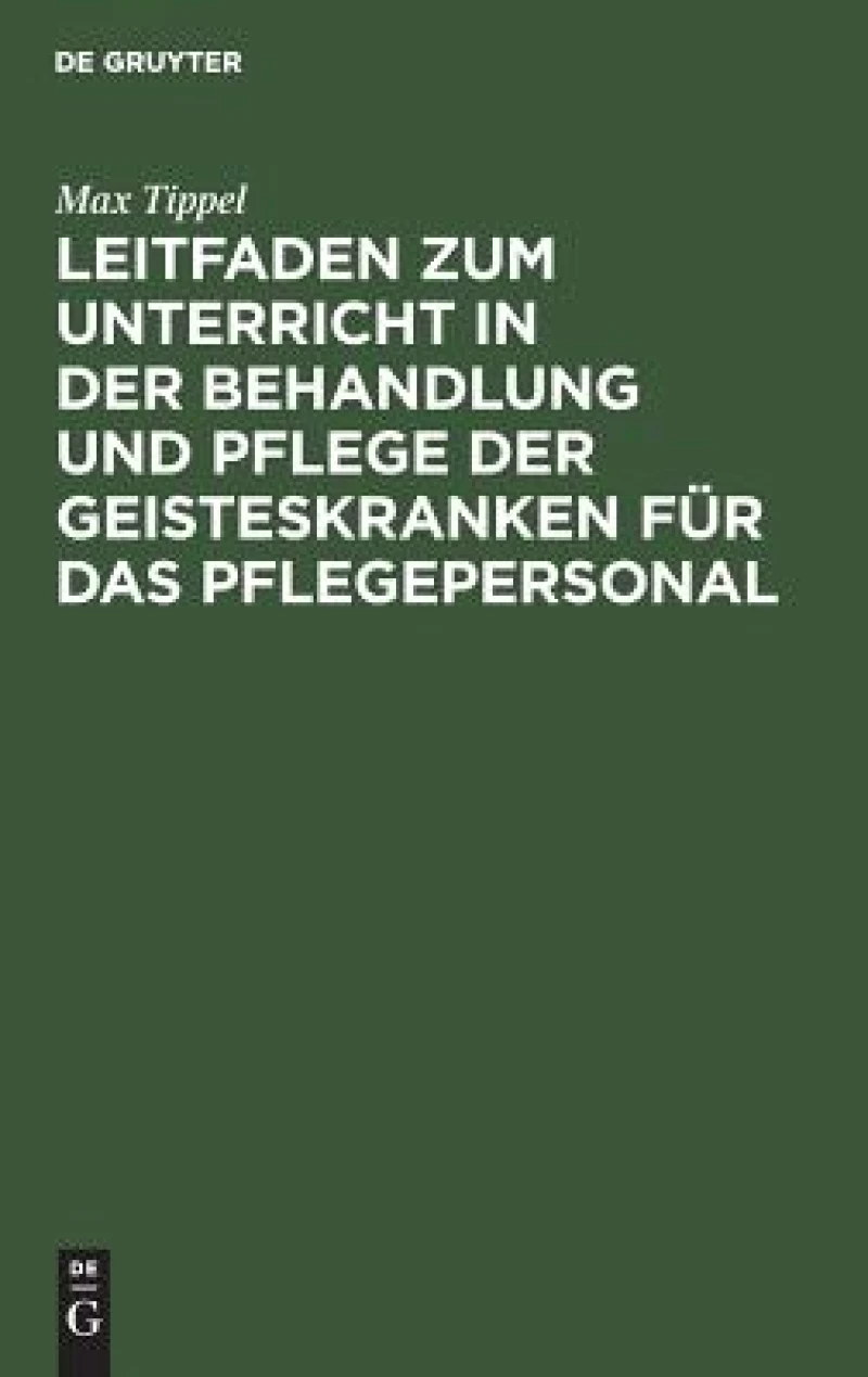 Leitfaden Zum Unterricht in Der Behandlung Und Pflege Der Geisteskranken Für Das Pflegepersonal