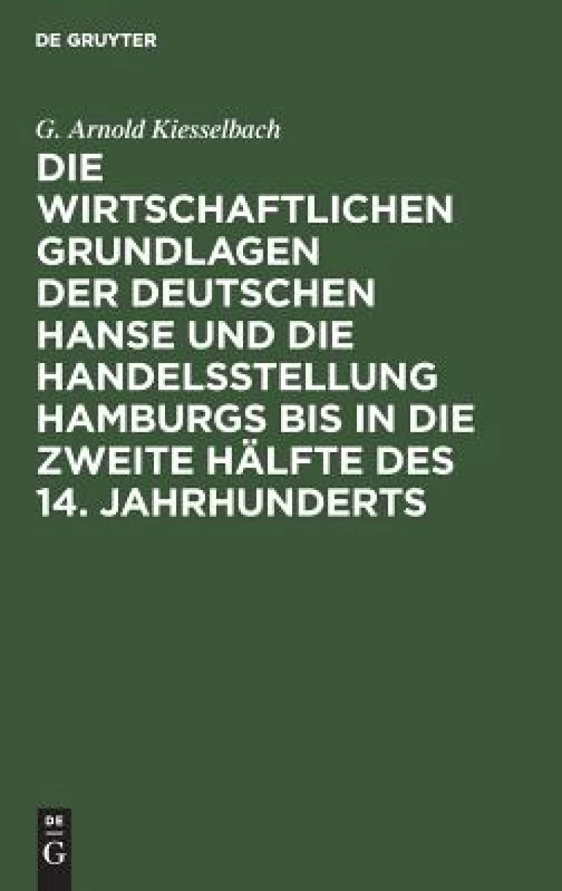 wirtschaftlichen Grundlagen der deutschen Hanse und die Handelsstellung Hamburgs bis in die zweite Hälfte des 14. Jahrhunderts