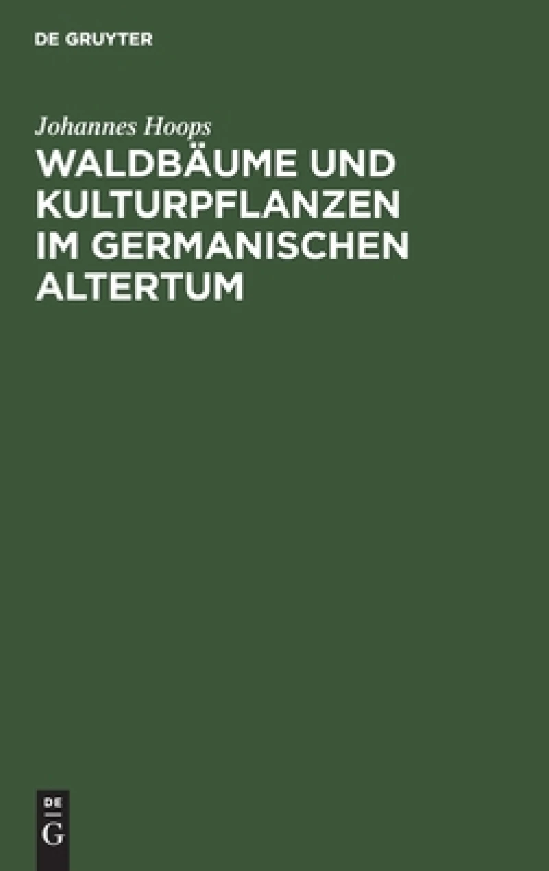 Waldbäume Und Kulturpflanzen Im Germanischen Altertum