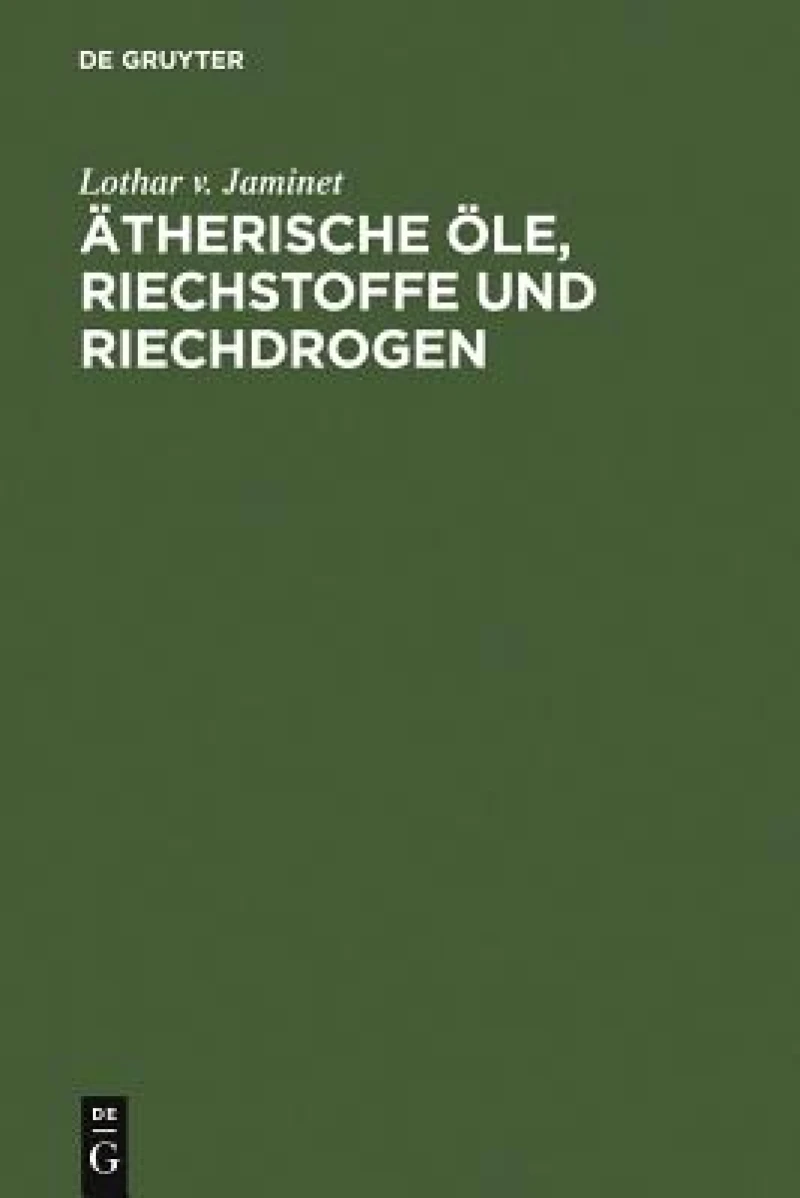 Ätherische Öle, Riechstoffe und Riechdrogen