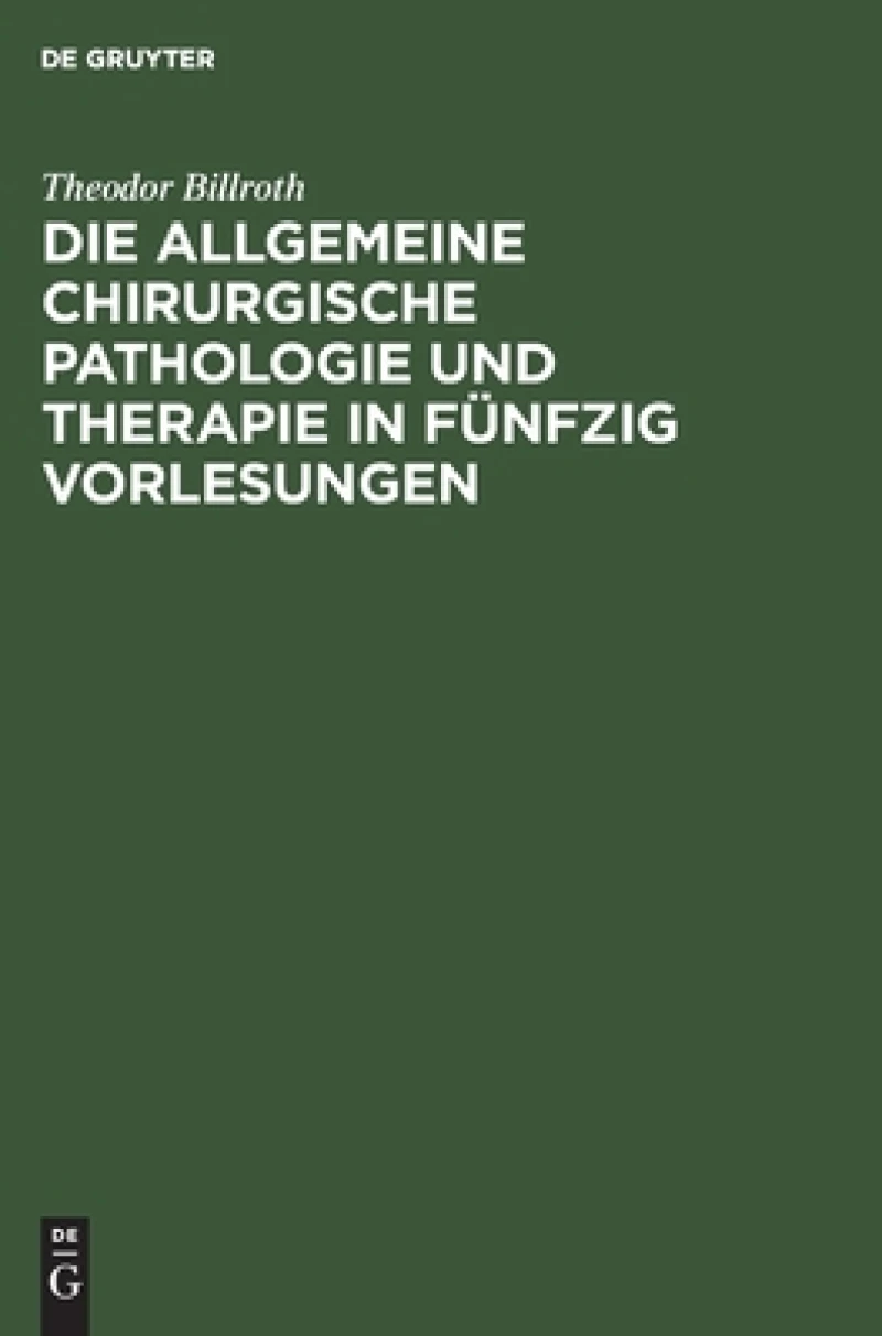 allgemeine chirurgische Pathologie und Therapie in fünfzig Vorlesungen